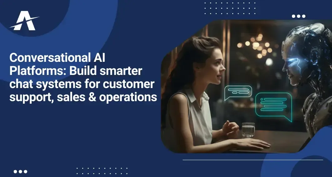 Conversational AI Platforms: Build Smarter Chat Systems for Customer Support, Sales, and Operations