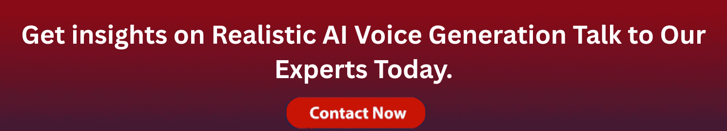Get insights on realistic AI voice generation — Talk to Our Experts Today..png