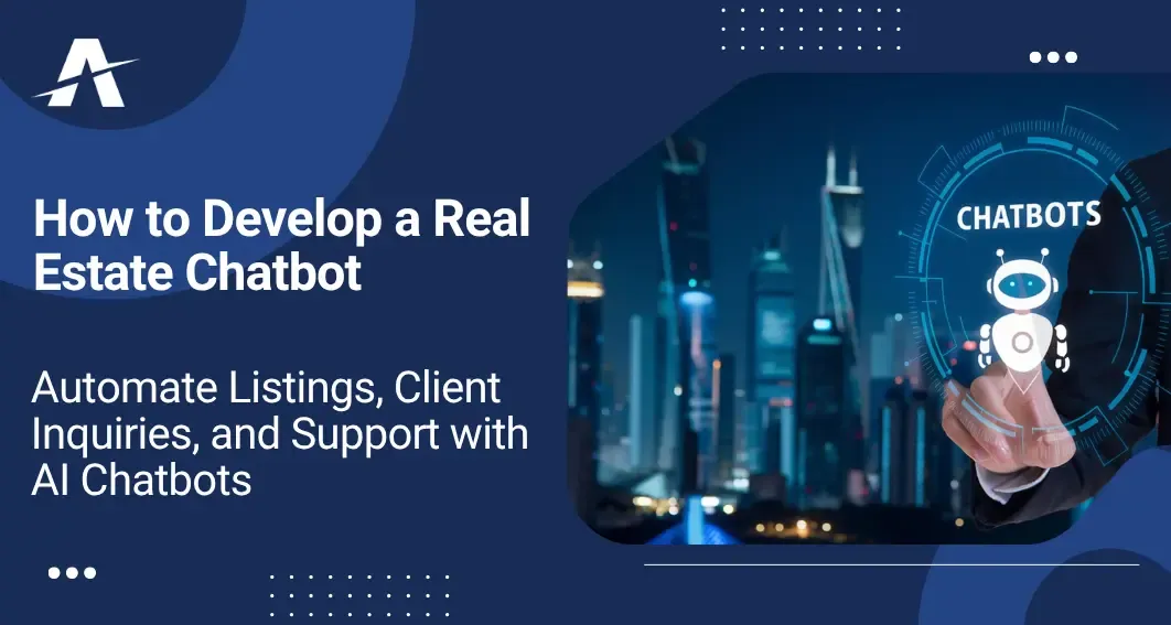 How to Develop a Real Estate Chatbot: Automate Listings, Client Inquiries, and Support with AI Chatbots