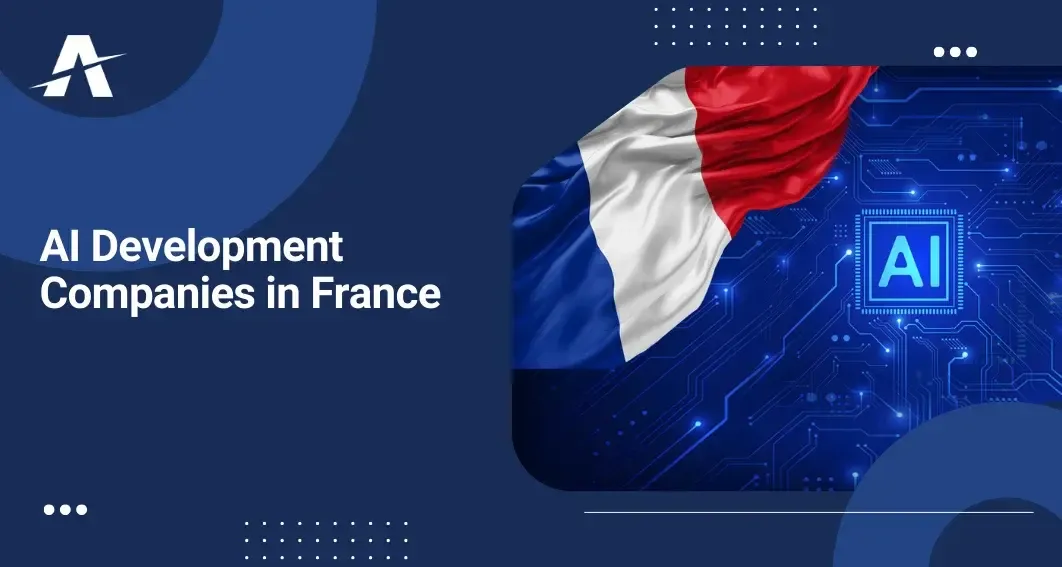 Top AI Agencies in France for AI Automation, AI Developers, & AI Solutions