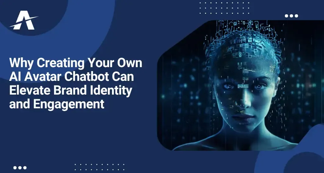 Why Creating Your Own AI Avatar Chatbot Can Elevate Brand Identity and Engagement