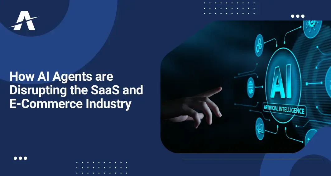 How AI Agents are Disrupting the SaaS and E-Commerce Industry