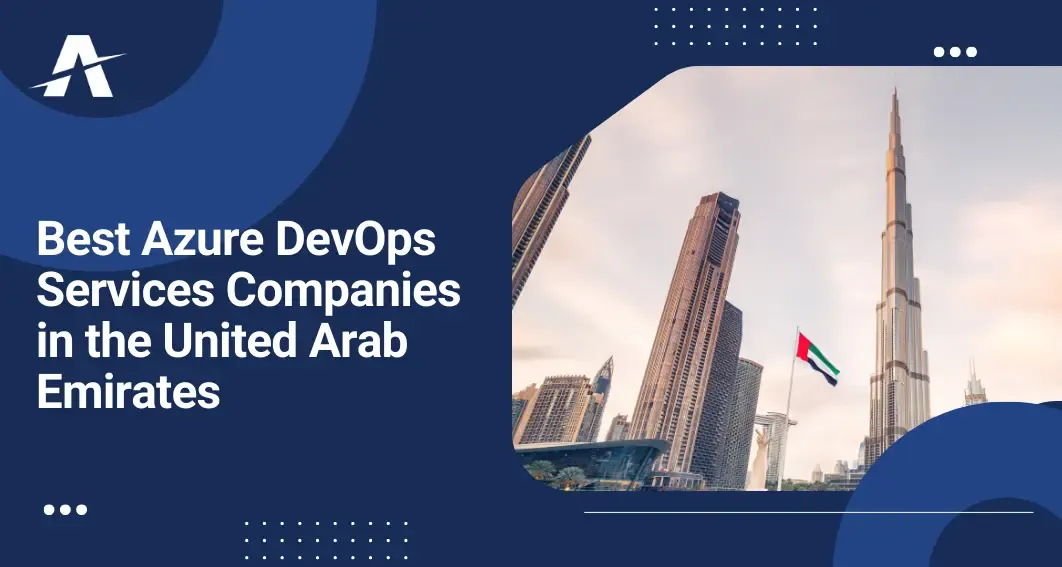 Top Azure Services Companies in UAE for Azure DevOps Services, DevOps Engineers, DevOps Consulting, & Azure DevOps Solutions