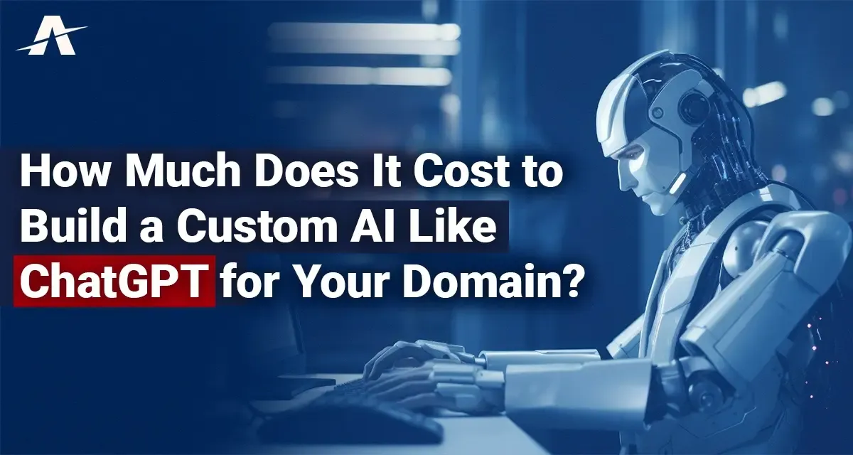 How Much Does It Cost to Build a Custom AI Like ChatGPT for Your Domain?