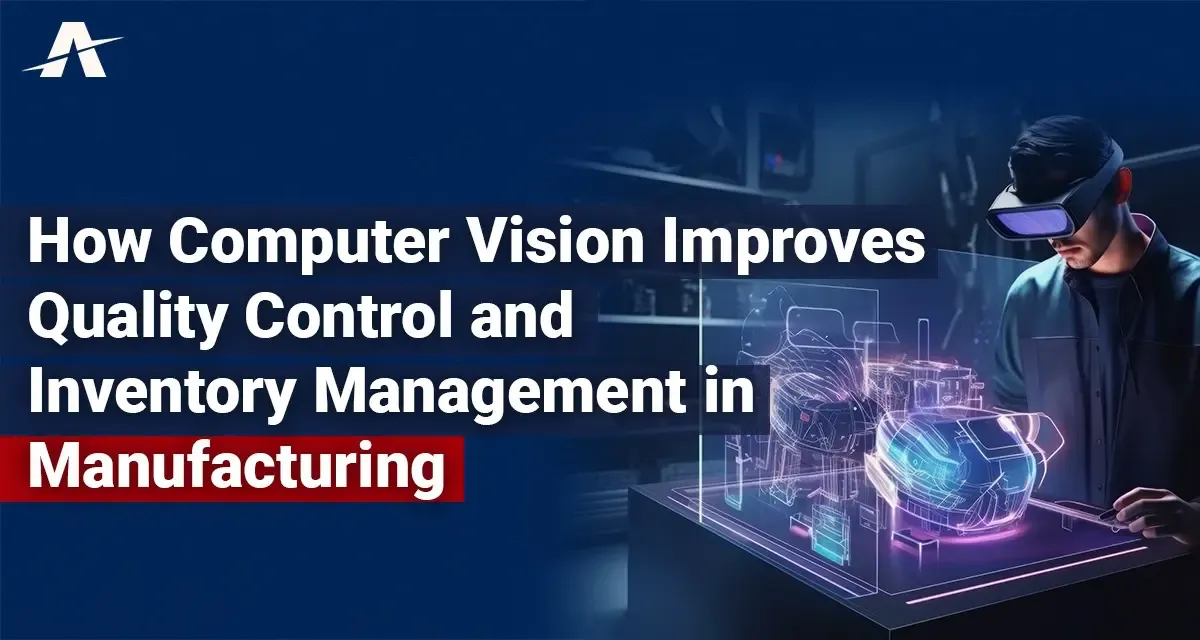 How Computer Vision Improves Quality Control and Inventory Management in Manufacturing