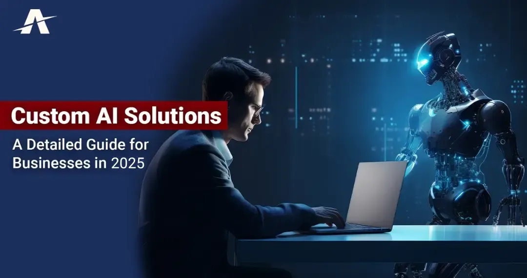Custom AI Solutions: A Detailed Guide for Businesses