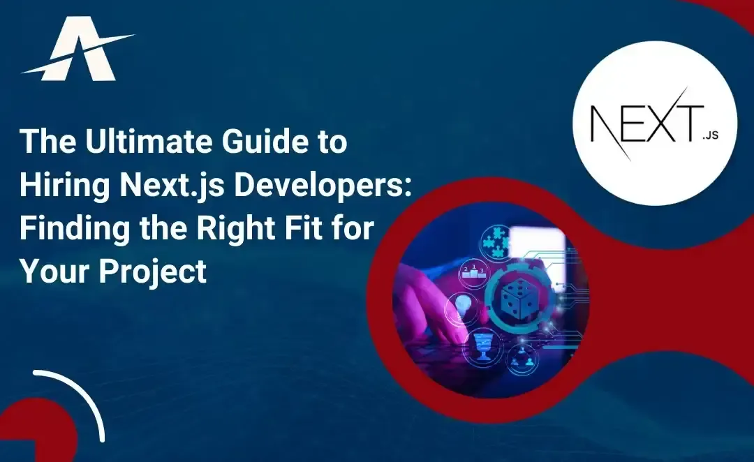 The Ultimate Guide to Hiring Next.js Developers: Finding the Right Fit for Your Project