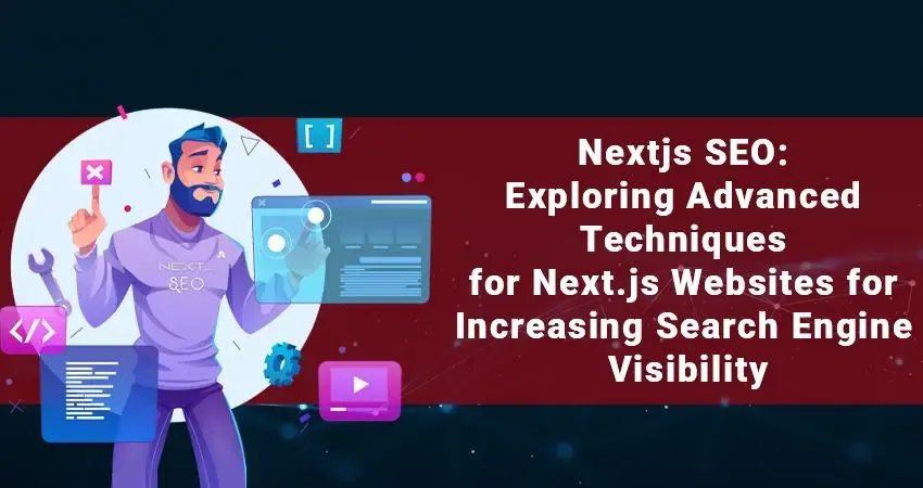 Nextjs SEO: Exploring Advanced Techniques for Next.js Websites for Increasing Search Engine Visibility